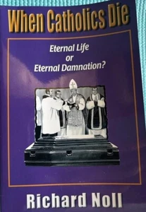 WHEN CATHOLICS DIE By Richard A. Noll Book - Picture 1 of 7