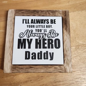 Placa I'll Always Be Your Little Boy. You'll Always Be My Hero Daddy 6x6x,75 - Imagen 1 de 3