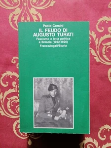 Paolo Corsini Il feudo di Augusto Turati Franco Angeli, fascismo a Brescia 1988 - Foto 1 di 8