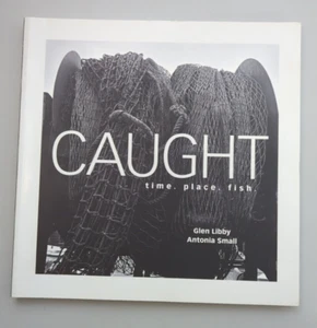 CAUGHT Time. Place. Fish By Glen Libby & Antonia Small (Signed) - Imagen 1 de 3