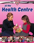 At The Health Centre (People Who Help Us) by Chancellor, Deborah Hardback Book