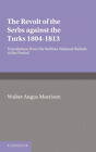 The Revolt of the Serbs Against the Turks: (1804-1813) by W. A. Morison