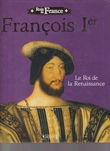 ROIS DE FRANCE - FRANCOIS 1er - LE ROI DE LA RENAISSANCE - Imagen 1 de 3