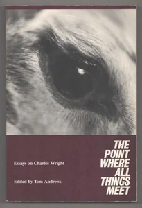 Tom ANDREWS / POINT WHERE ALL THINGS MEET ESSAYS ON CHARLES WRIGHT 1st #193134 - Picture 1 of 1
