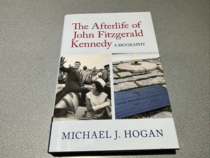 The Afterlife of John Fitzgerald Kennedy: A Biography by Michael J. Hogan LN - Picture 1 of 2