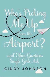 Who's Picking Me Up from the Airport?: And Other Questions Single Girls Ask - Picture 1 of 1