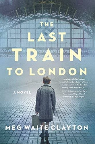 The Last Train to London: A Novel - Paperback By Clayton, Meg Waite - VERY GOOD - Image 1 of 1