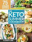 Keto Summer Cookbook: 75 Low Carb Recipes Inspired by the Flavors of the Medi...