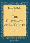 The Chatelaine of La Trinit Classic Reprint, Henry