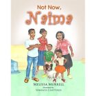 Not Now, Naima by Melissa Murrell (Paperback, 2014) - Paperback NEW Kathleen Phy