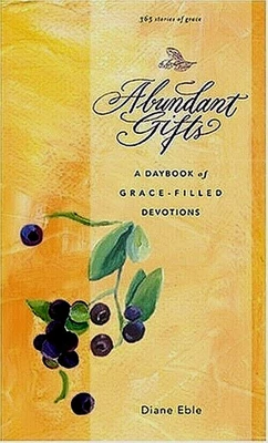 Abundant Gifts : A Daybook of Grace-Filled Devotions ~ Diane Eble 365 Stories A+ - Image 1 of 3