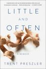 Little and Often: A Memoir by Preszler, Trent