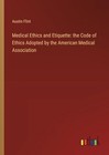 Produktbild - Flint - Medical Ethics and Etiquette  the Code of Ethics Adopted by th - L555z