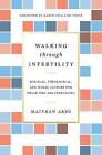 Walking Through Infertility: Biblical, Theo- 1433559315, Matthew Arbo, Paperback