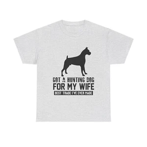 Got A Hunting Dog For My Wife Best Trade I Ever Made  Heavy Cotton Tee - Picture 1 of 29