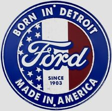 FORD BORN IN DETROIT MADE IN AMERICA EMBOSSED METAL NOVELTY ROUND SIGN