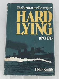 Hard Lying: The Birth of the Destroyer, 1893-1913 by Peter Charles Smith 1971 - Picture 1 of 6