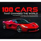100 Cars That Changed the Wold: The Designs, Engines,?  - Hardback NEW