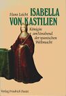 Isabella von Kastilien : (1451 - 1504) ; Königin am Vorabend der spanischen Welt
