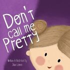Don't Call Me Pretty by Jilian Lohnes 9781039150409 | Brand New