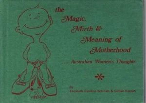ELIZABETH ESCOLME SCHMIDT & GILLIAN KEENAN The Magic, Mirth & Meaning of Motherh - Bild 1 von 1