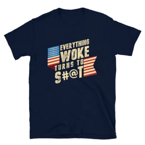 Everything Woke Turns to S#@t Funny Political Go Woke Go Broke Trump 2024 Shirt - Picture 1 of 9