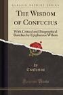 The Wisdom of Confucius With Critical and Biograph