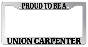 Chrome METAL License Plate Frame PROUD TO BE A UNION CARPENTER Auto Accessory - Picture 1 of 1