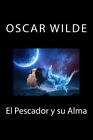 El Pescador Y Su Alma Paperback By Wilde Oscar Rivas Anton Like New Used