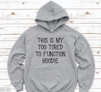 This is My Too Tired To Function Sudadera con Capucha, Gris Unisex Sudadera Foto 1 de 2