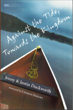 Against the Tide, Towards the Kingdom ; Jenny & Justin Duckworth - NEW Paperback