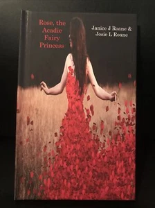 Rose, the Acadie Fairy Princess by Josie and Janice Roane 2016 Hardcover Signed  - Picture 1 of 3