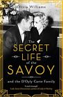 The Secret Life of the Savoy: and the D'Oyly Carte family.by Williams PB**