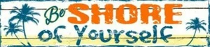 Be Shore of Yourself Metal Street Sign 4" x 18" Made In The USA - Picture 1 of 1