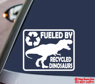 FUELED BY RECYCLED DINOSAURS Vinyl Decal Sticker Car Window Bumper Gas Fuel Door - Image 1 of 2