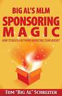 Big Al's MLM Sponsoring Magic: Comment construire une équipe de marketing de réseau rapidement