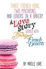 Three French Hens, Two Macarons, And Lovers In A Bakery: A Love Story Served Wit