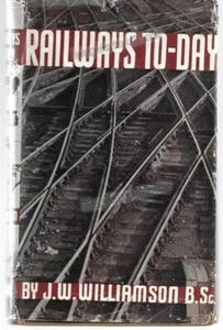 VINTAGE BOOK · RAILWAYS TO-DAY · J W WILLIAMSON · 1942 · STEAM TRAINS - Picture 1 of 2