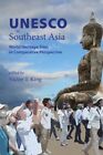 UNESCO in Southeast Asia : World Heritage Sites in Comparative Perspective, H...