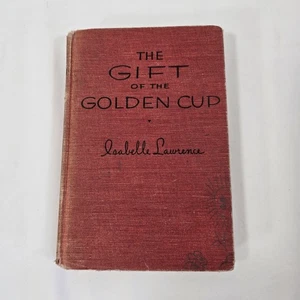 The Gift Of The Golden Cup By Isabelle Lawrence First Edition 1946 Hardcover - Bild 1 von 14