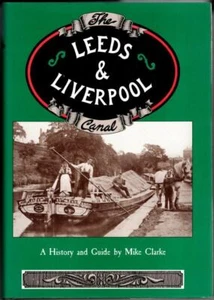 The Leeds and Liverpool Canal: A History and Guide : Mike Clarke - Imagen 1 de 1