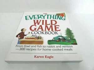 THE EVERYTHING WILD GAME COOKBOOK - By Karen Eagle - Paperback - Imagen 1 de 2