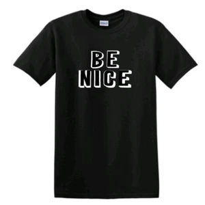 Be Nice Adult T Shirt Unisex Assorted Colors Sizes - Picture 1 of 19