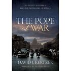 The Pope at War: The Secret History of Pius XII, Mussol - Hardback NEW Kertzer,