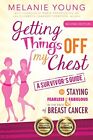 Getting Things Off My Chest: A Survivor's Guide to Staying ... by Young, Melanie