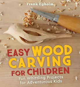 Easy Wood Carving for Children: Fun Whittling Projects for Adventurous Kids - Picture 1 of 12