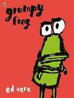 Grumpy Frog, Ed Vere,  Paperback