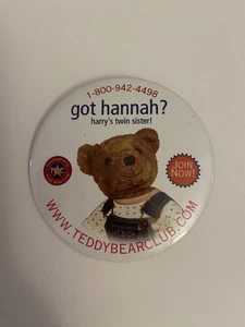 Got Hannah? Teddy Bear Club Pin Back Button P35 - Picture 1 of 3