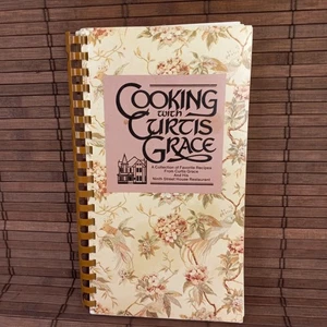 Cooking With Curtis Grace A Collection Of Favorite Recipes Ninth Street House - Picture 1 of 9