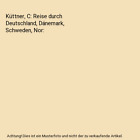 Küttner, C: Reise Durch Deutschland, Dänemark, Schweden, Nor, Küttner, Carl G